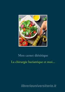 Mon carnet diététique : la chirurgie de l'obésité et moi... di Cédric Menard edito da Books on Demand