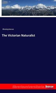 The Victorian Naturalist di Anonymous edito da hansebooks