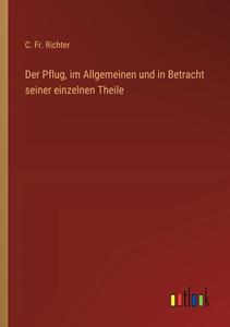 Der Pflug, im Allgemeinen und in Betracht seiner einzelnen Theile di C. Fr. Richter edito da Outlook Verlag