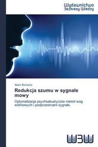 Redukcja szumu w sygnale mowy di Adam Borowicz edito da Wydawnictwo Bezkresy Wiedzy