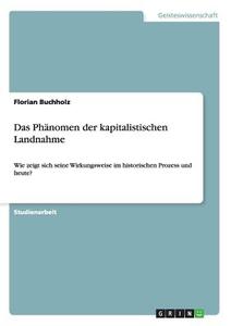 Das Phänomen der kapitalistischen Landnahme di Florian Buchholz edito da GRIN Publishing