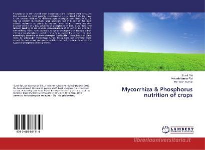 Mycorrhiza & Phosphorus nutrition of crops di Sumit Rai, Avinash Kumar Rai, Maneesh Kumar edito da LAP Lambert Academic Publishing