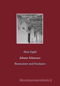 Johann Schmuzer di Alois Epple edito da Books on Demand