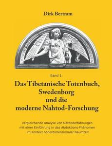 Das Tibetanische Totenbuch, Swedenborg und die moderne Nahtod-Forschung di Dirk Bertram edito da Books on Demand