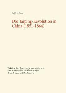 Die Taiping-Revolution in China (1851-1864) di Karl-Fritz Daiber edito da Books on Demand