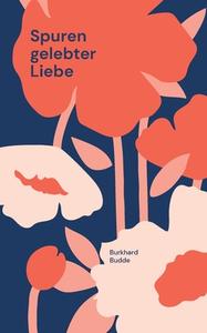 Spuren gelebter Liebe di Burkhard Budde edito da Books on Demand