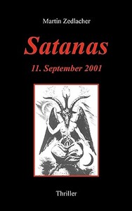Satanas - 11. September 2001 di Martin Zedlacher edito da Books On Demand
