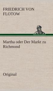 Martha Oder Der Markt Zu Richmond di Friedrich Von Flotow edito da Tredition Classics