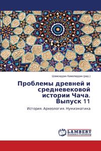 Problemy drewnej i srednewekowoj istorii Chacha. Vypusk 11 di Shamsiddin Kamoliddin (red. edito da LAP LAMBERT Academic Publishing