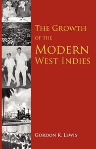 Lewis, G:  The Growth Of The Modern West Indies di Gordon K. Lewis edito da Ian Randle Publishers