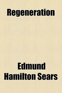 Regeneration di Edmund Hamilton Sears edito da General Books Llc