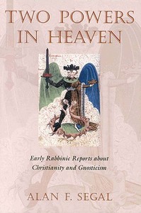 Two Powers in Heaven: Early Rabbinic Reports about Christianity and Gnosticism di Segal edito da BRILL ACADEMIC PUB
