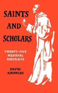Saints and Scholars di David Knowles, Knowles David edito da Cambridge University Press