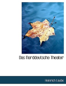 Das Norddeutsche Theater di Heinrich Laube edito da Bibliolife