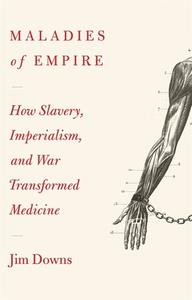 Maladies Of Empire di JIM DOWNS edito da Harvard University Press