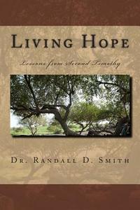 Living Hope: Lessons from 2 Timothy di Dr Randall D. Smith edito da Gcbi Publications