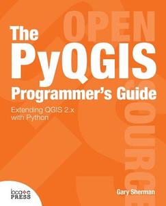 The Pyqgis Programmer's Guide di Gary Sherman edito da LOCATE PR