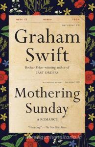 Mothering Sunday: A Romance di Graham Swift edito da VINTAGE