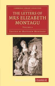 The Letters of Mrs Elizabeth Montagu - Volume             4 di Elizabeth Montagu edito da Cambridge University Press