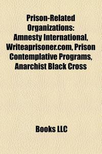 Prison-related Organizations: Amnesty In di Books Llc edito da Books LLC, Wiki Series