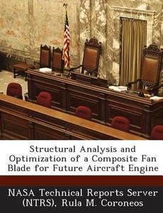 Structural Analysis And Optimization Of A Composite Fan Blade For Future Aircraft Engine di Rula M Coroneos edito da Bibliogov