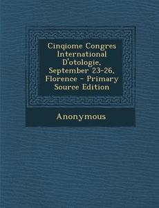 Cinqiome Congres International D'Otologie, September 23-26, Florence di Anonymous edito da Nabu Press