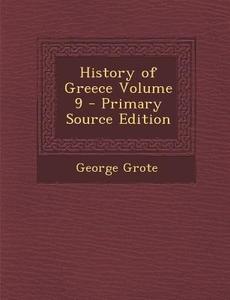 History of Greece Volume 9 - Primary Source Edition di George Grote edito da Nabu Press