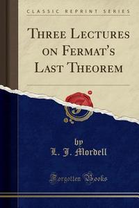 Three Lectures On Fermat's Last Theorem (classic Reprint) di L J Mordell edito da Forgotten Books