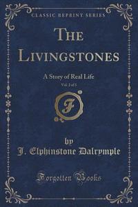 The Livingstones, Vol. 2 Of 3 di J Elphinstone Dalrymple edito da Forgotten Books