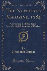 The Novelist's Magazine, 1784, Vol. 15 di Unknown Author edito da Forgotten Books