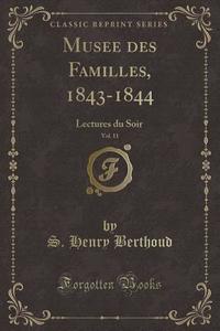 Musee Des Familles, 1843-1844, Vol. 11 di S Henry Berthoud edito da Forgotten Books