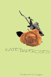 Katie's Paper Roses di Elizabeth W. Zeigler edito da AuthorHouse