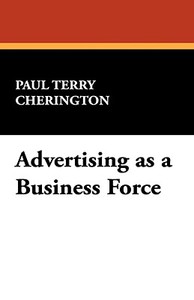 Advertising as a Business Force di Paul Terry Cherington edito da Wildside Press