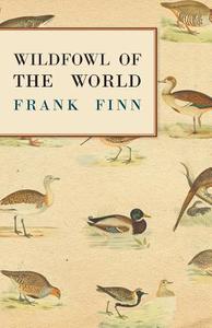 Wildfowl of the World di Frank Finn edito da Merz Press