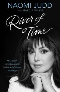 River of Time: My Descent Into Depression and How I Emerged with Hope di Naomi Judd edito da CTR STREET