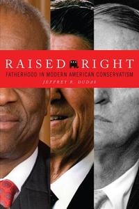 Raised Right: Fatherhood in Modern American Conservatism di Jeffrey R. Dudas edito da STANFORD LAW BOOKS