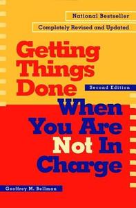 Getting Things Done When You Are Not in Charge di Geoffrey M. Bellman edito da BERRETT KOEHLER PUBL INC