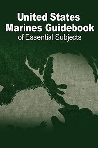 U.S. Marine Guidebook of Essential Subjects di Of Defense Department of Defense, Department of Defense edito da WWW.BNPUBLISHING.COM