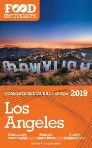 Los Angeles - 2019 - The Food Enthusiast's Complete Restaurant Guide di Andrew Delaplaine edito da Gramercy Park Press