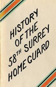A History of the 58th Surrey Battalion Home Guard di W. C. Dodkins edito da NAVAL & MILITARY PR