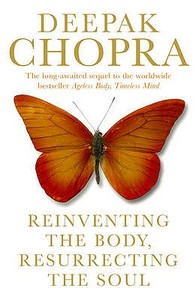 Reinventing The Body, Resurrecting The Soul di Deepak Chopra edito da Ebury Press