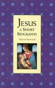 Jesus: A Short Biography di Martin Forward edito da ONE WORLD