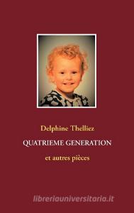 Quatrième génération di Delphine Thelliez edito da Books on Demand