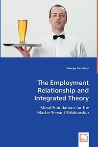 The Employment Relationship and Integrated Theory di George Sansbury edito da VDM Verlag