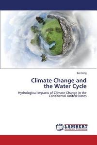 Climate Change and the Water Cycle di Bo Dong edito da LAP Lambert Academic Publishing
