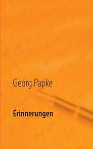 Erinnerungen I di Georg Papke edito da Books on Demand