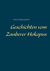 Geschichten vom Zauberer Hokopus di Peter-Wolfgang Klose edito da Books on Demand
