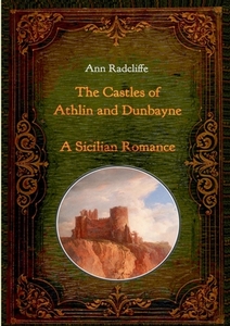 The Castles of Athlin and Dunbayne / A Sicilian Romance. Two Volumes in One di Ann Radcliffe edito da Books on Demand