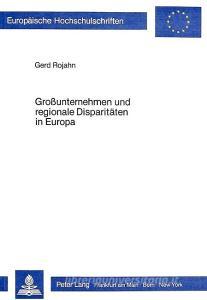 Grossunternehmen und regionale Disparitäten in Europa di Gerd Rojahn edito da Lang, Peter GmbH