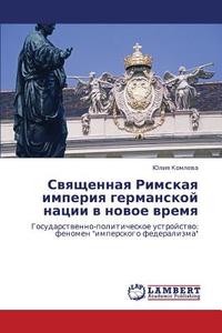 Svyashchennaya Rimskaya Imperiya Germanskoy Natsii V Novoe Vremya di Komleva Yuliya edito da Lap Lambert Academic Publishing